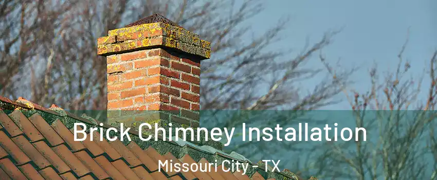  Brick Chimney Installation Missouri City - TX