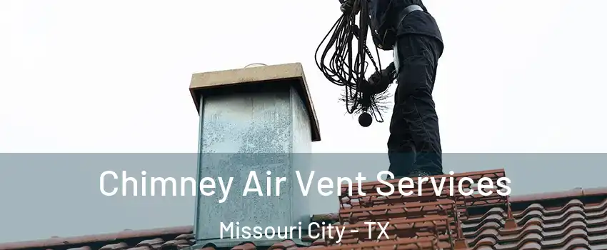  Chimney Air Vent Services Missouri City - TX