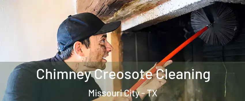  Chimney Creosote Cleaning Missouri City - TX