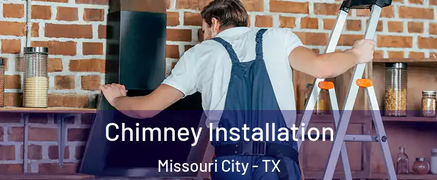  Chimney Installation Missouri City - TX