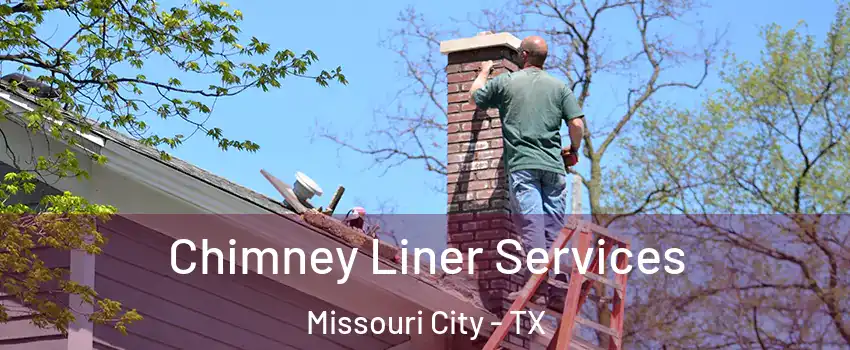  Chimney Liner Services Missouri City - TX