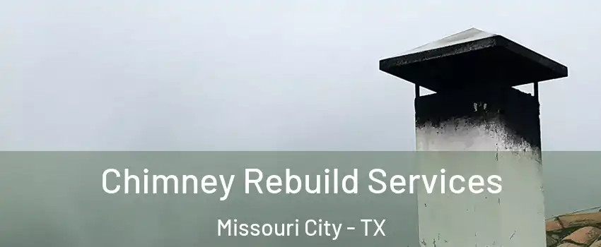  Chimney Rebuild Services Missouri City - TX