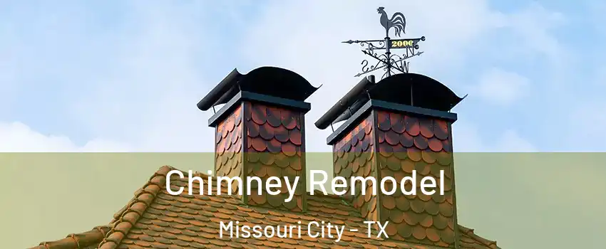  Chimney Remodel Missouri City - TX