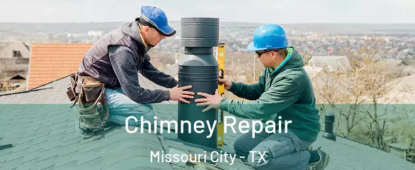  Chimney Repair Missouri City - TX