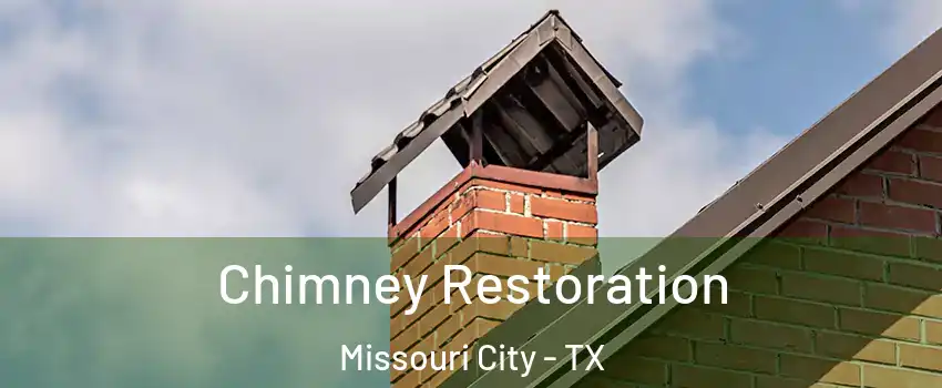  Chimney Restoration Missouri City - TX