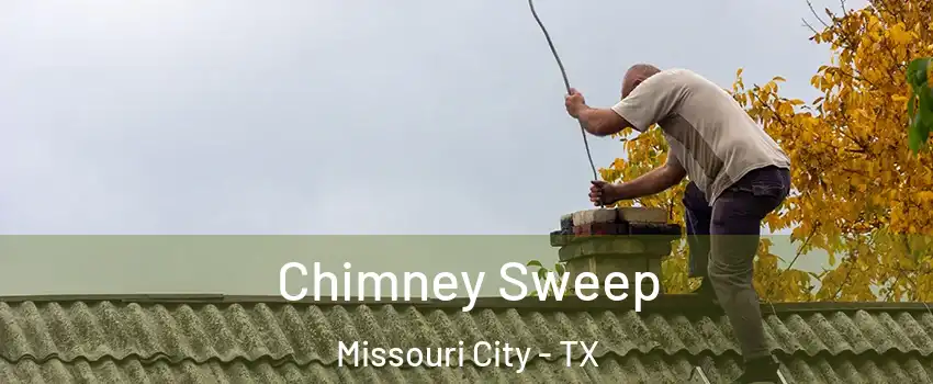  Chimney Sweep Missouri City - TX