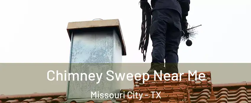  Chimney Sweep Near Me Missouri City - TX