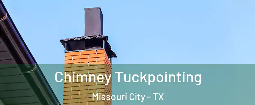  Chimney Tuckpointing Missouri City - TX
