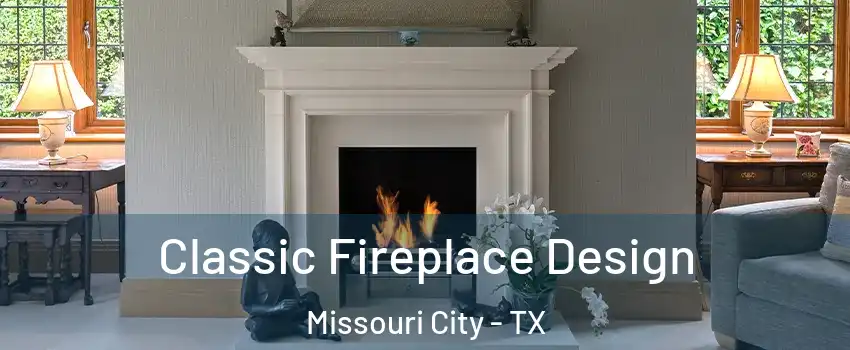  Classic Fireplace Design Missouri City - TX