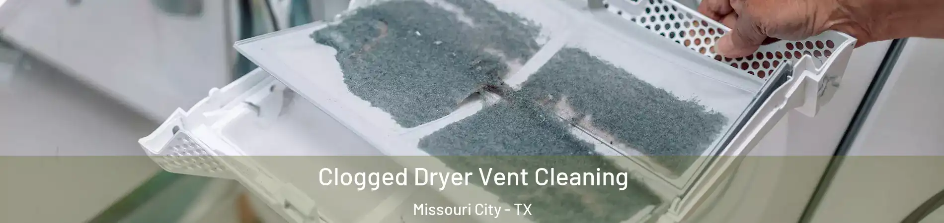  Clogged Dryer Vent Cleaning Missouri City - TX