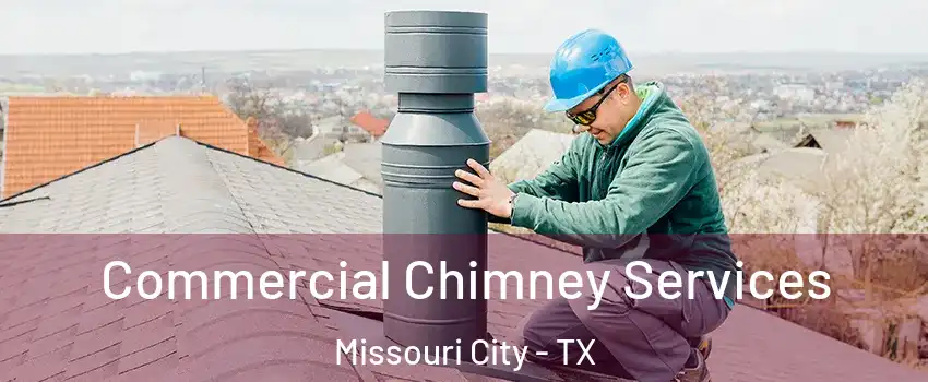  Commercial Chimney Services Missouri City - TX