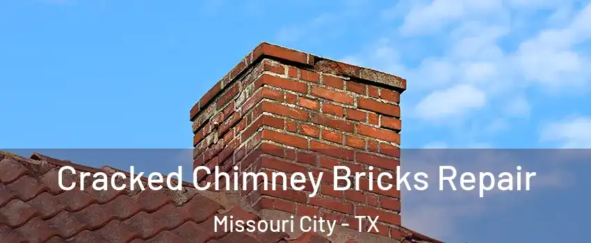  Cracked Chimney Bricks Repair Missouri City - TX