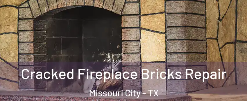  Cracked Fireplace Bricks Repair Missouri City - TX