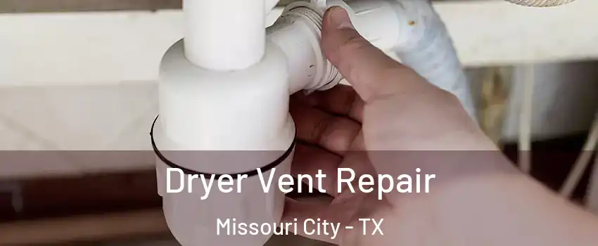  Dryer Vent Repair Missouri City - TX