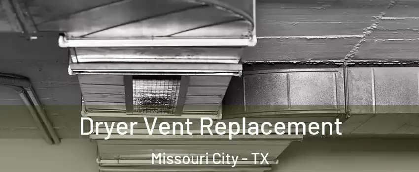  Dryer Vent Replacement Missouri City - TX