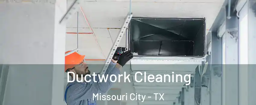  Ductwork Cleaning Missouri City - TX