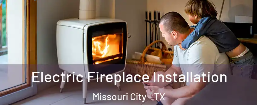  Electric Fireplace Installation Missouri City - TX