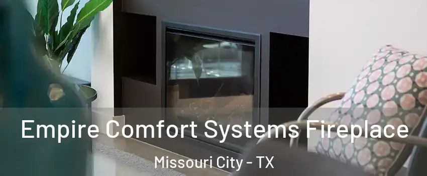 Empire Comfort Systems Fireplace Missouri City - TX