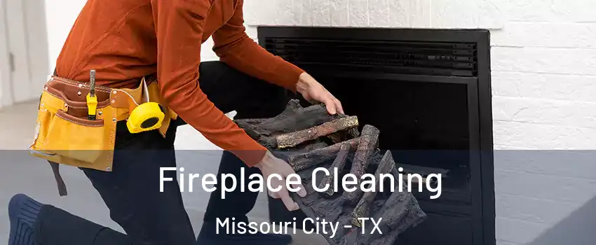  Fireplace Cleaning Missouri City - TX