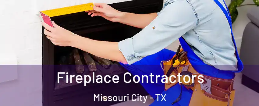  Fireplace Contractors Missouri City - TX
