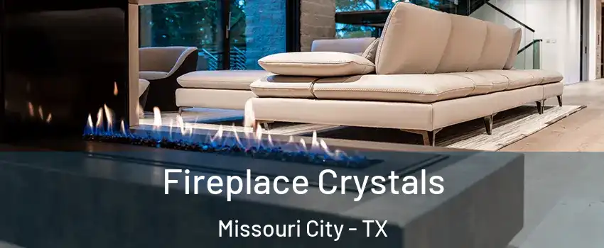  Fireplace Crystals Missouri City - TX