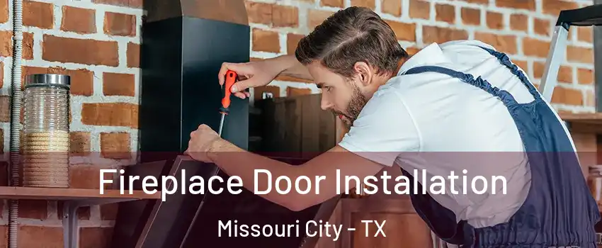  Fireplace Door Installation Missouri City - TX