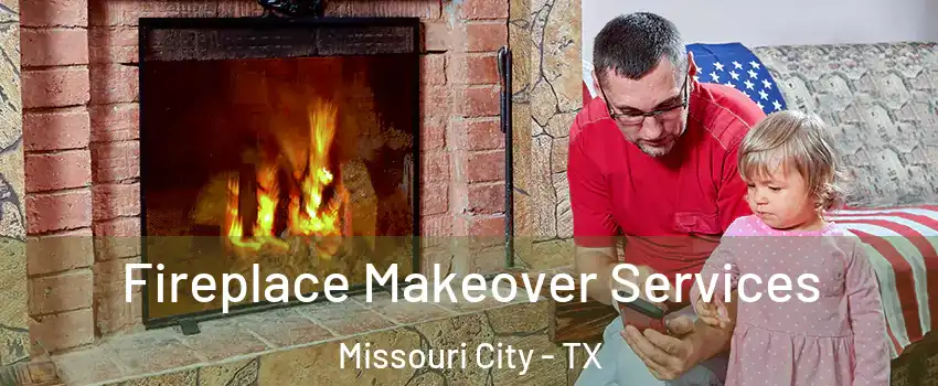  Fireplace Makeover Services Missouri City - TX