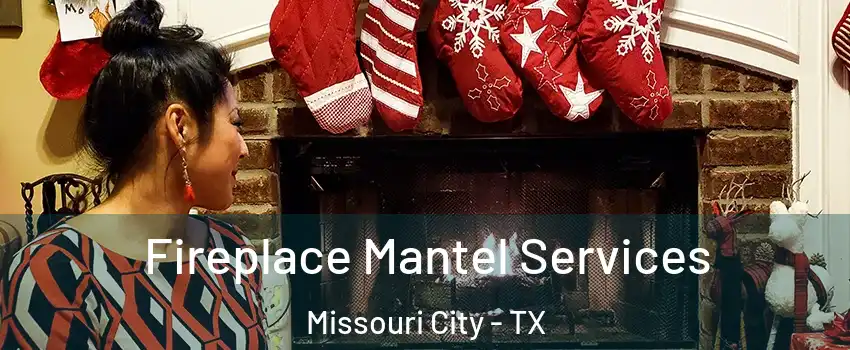  Fireplace Mantel Services Missouri City - TX