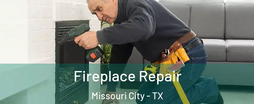  Fireplace Repair Missouri City - TX