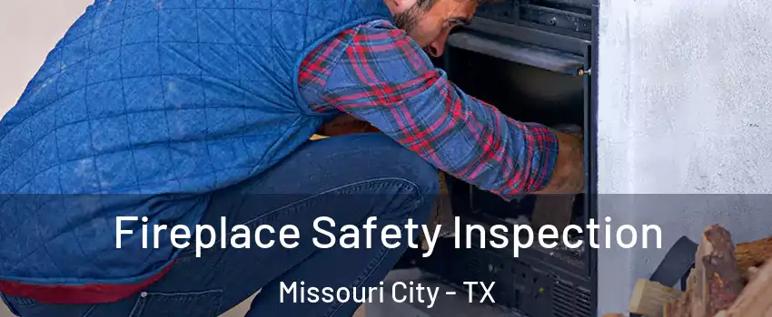  Fireplace Safety Inspection Missouri City - TX