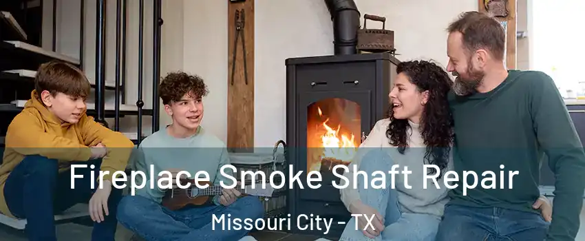 Fireplace Smoke Shaft Repair Missouri City - TX