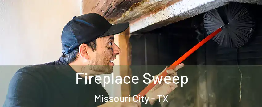  Fireplace Sweep Missouri City - TX