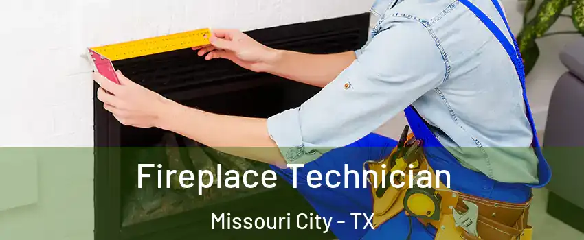  Fireplace Technician Missouri City - TX