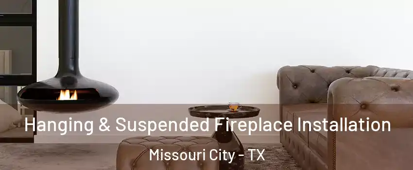  Hanging & Suspended Fireplace Installation Missouri City - TX