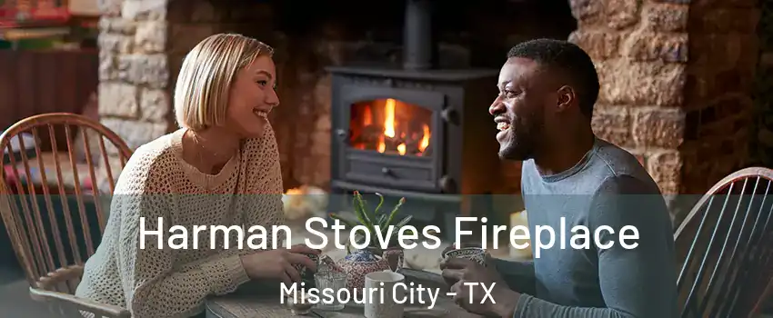  Harman Stoves Fireplace Missouri City - TX