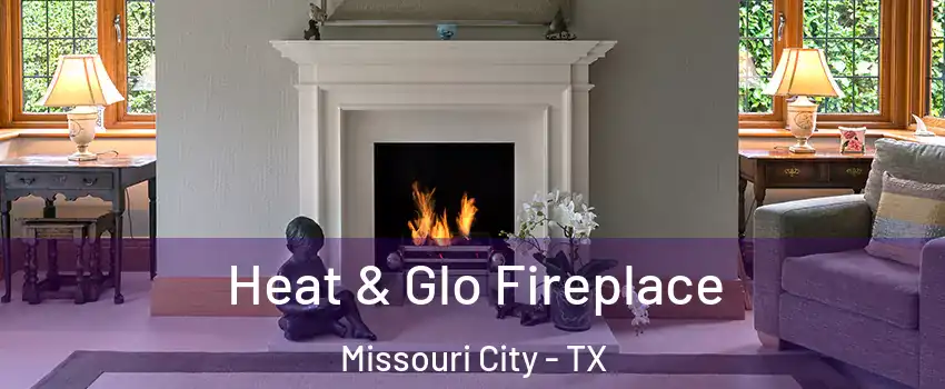  Heat & Glo Fireplace Missouri City - TX