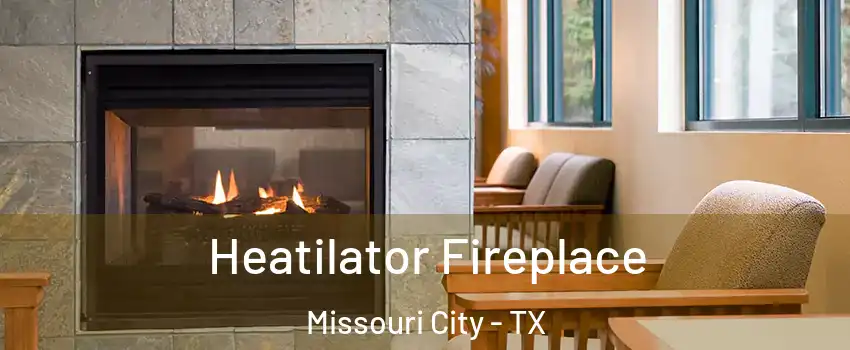  Heatilator Fireplace Missouri City - TX