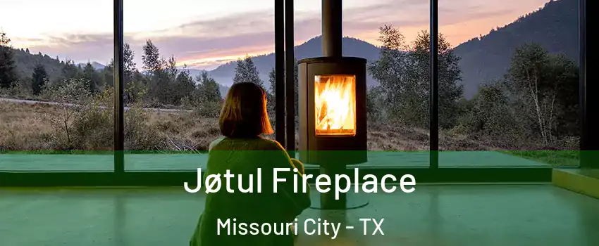 Jøtul Fireplace Missouri City - TX