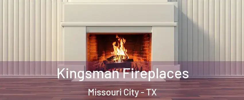  Kingsman Fireplaces Missouri City - TX
