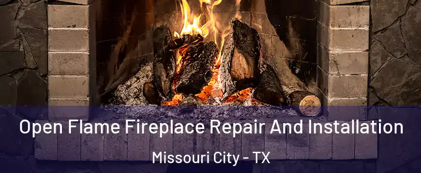  Open Flame Fireplace Repair And Installation Missouri City - TX