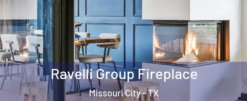  Ravelli Group Fireplace Missouri City - TX