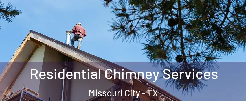  Residential Chimney Services Missouri City - TX