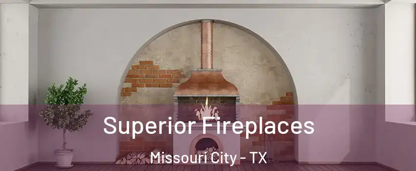  Superior Fireplaces Missouri City - TX