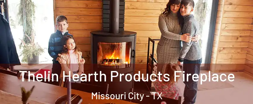  Thelin Hearth Products Fireplace Missouri City - TX
