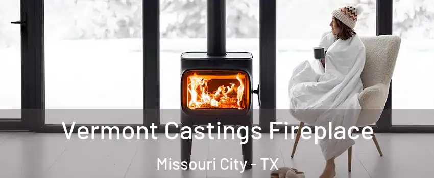  Vermont Castings Fireplace Missouri City - TX