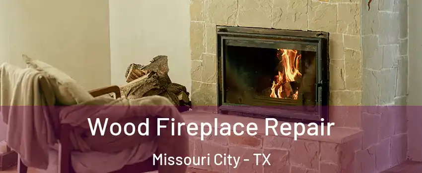  Wood Fireplace Repair Missouri City - TX